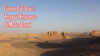 Gurun Lut Iran Tempat Terpanas di Muka Bumi