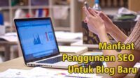 Manfaat Penggunaan SEO Untuk Blog Baru